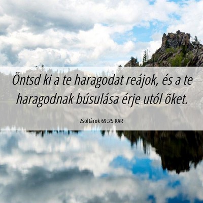Picture 06 - Zsoltárok 69:25 KAR - Öntsd ki a te haragodat reájok, és a te - Bible Verse Picture