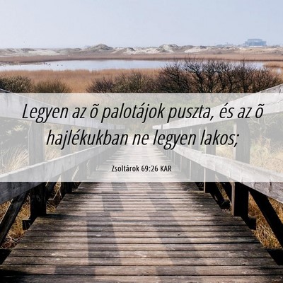 Picture 06 - Zsoltárok 69:26 KAR - Legyen az õ palotájok puszta, és az õ - Bible Verse Picture