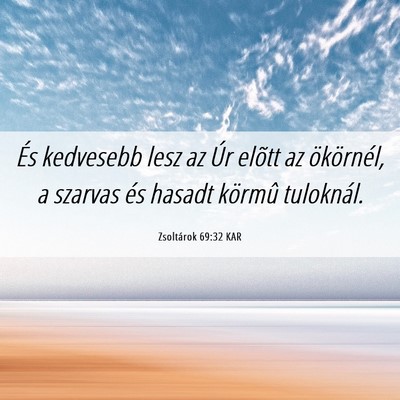 Picture 06 - Zsoltárok 69:32 KAR - És kedvesebb lesz az Úr elõtt az ökörnél, a - Bible Verse Picture