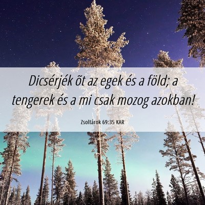 Picture 06 - Zsoltárok 69:35 KAR - Dicsérjék õt az egek és a föld; a tengerek - Bible Verse Picture