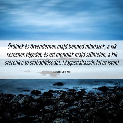 Picture 06 - Zsoltárok 70:5 KAR - Örülnek és örvendeznek majd benned mindazok, - Bible Verse Picture