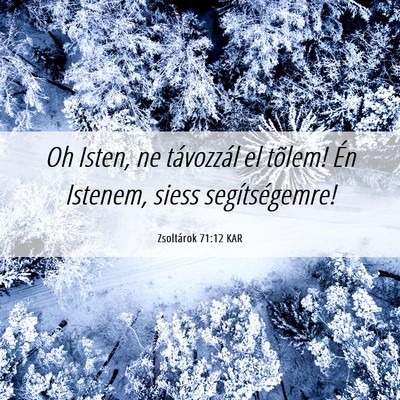 Picture 06 - Zsoltárok 71:12 KAR - Oh Isten, ne távozzál el tõlem! Én Istenem, - Bible Verse Picture