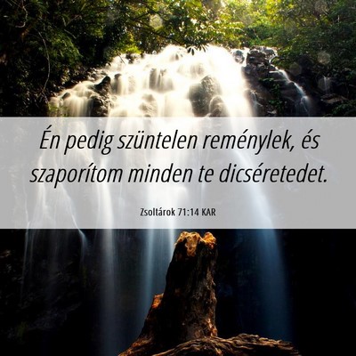 Picture 06 - Zsoltárok 71:14 KAR - Én pedig szüntelen reménylek, és szaporítom - Bible Verse Picture