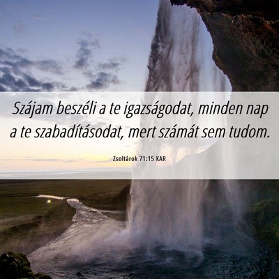Picture 06 - Zsoltárok 71:15 KAR - Szájam beszéli a te igazságodat, minden nap a - Bible Verse Picture