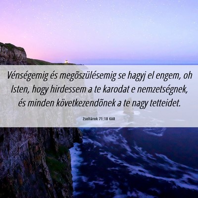 Picture 06 - Zsoltárok 71:18 KAR - Vénségemig és megõszülésemig se hagyj el - Bible Verse Picture