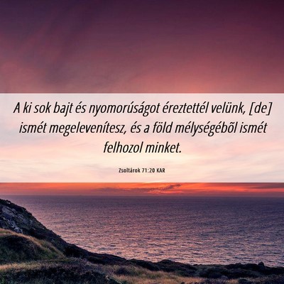Picture 06 - Zsoltárok 71:20 KAR - A ki sok bajt és nyomorúságot éreztettél - Bible Verse Picture