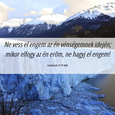 Picture 06 - Zsoltárok 71:9 KAR - Ne vess el engem az én vénségemnek idején; - Bible Verse Picture