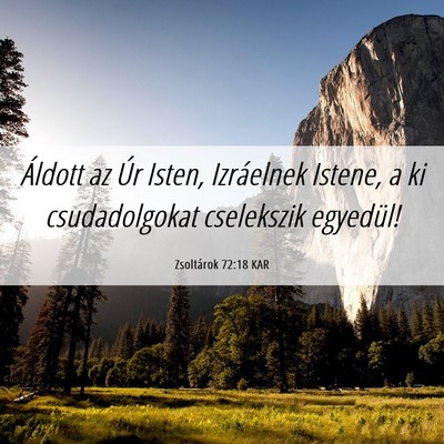 Picture 06 - Zsoltárok 72:18 KAR - Áldott az Úr Isten, Izráelnek Istene, a ki - Bible Verse Picture
