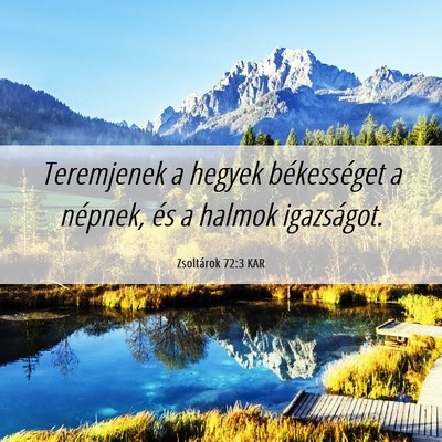 Picture 06 - Zsoltárok 72:3 KAR - Teremjenek a hegyek békességet a népnek, és a - Bible Verse Picture