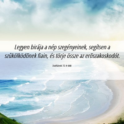 Picture 06 - Zsoltárok 72:4 KAR - Legyen birája a nép szegényeinek, segítsen a - Bible Verse Picture