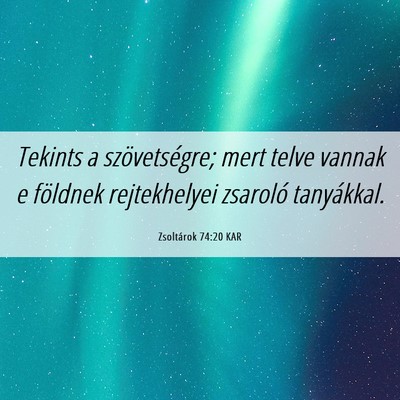 Picture 06 - Zsoltárok 74:20 KAR - Tekints a szövetségre; mert telve vannak e - Bible Verse Picture