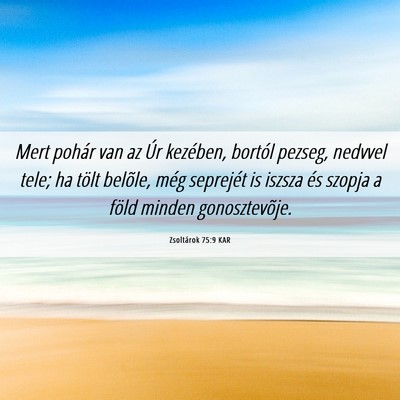 Picture 06 - Zsoltárok 75:9 KAR - Mert pohár van az Úr kezében, bortól pezseg, - Bible Verse Picture