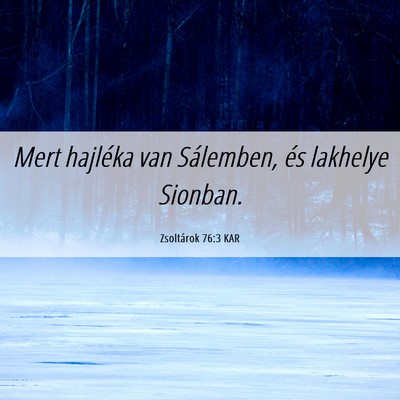 Picture 06 - Zsoltárok 76:3 KAR - Mert hajléka van Sálemben, és lakhelye - Bible Verse Picture