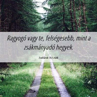 Picture 06 - Zsoltárok 76:5 KAR - Ragyogó vagy te, felségesebb, mint a - Bible Verse Picture