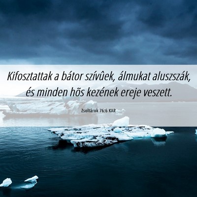 Picture 06 - Zsoltárok 76:6 KAR - Kifosztattak a bátor szívûek, álmukat - Bible Verse Picture