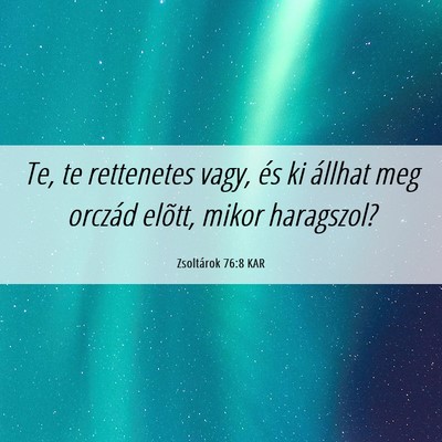 Picture 06 - Zsoltárok 76:8 KAR - Te, te rettenetes vagy, és ki állhat meg - Bible Verse Picture
