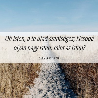 Picture 06 - Zsoltárok 77:14 KAR - Oh Isten, a te utad szentséges; kicsoda olyan - Bible Verse Picture