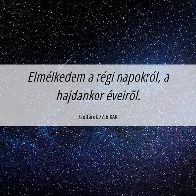 Picture 06 - Zsoltárok 77:6 KAR - Elmélkedem a régi napokról, a hajdankor - Bible Verse Picture