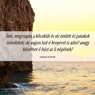 Picture 06 - Zsoltárok 78:20 KAR - Ímé, megcsapta a kõsziklát és víz ömlött - Bible Verse Picture