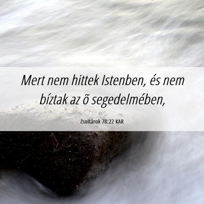 Picture 06 - Zsoltárok 78:22 KAR - Mert nem hittek Istenben, és nem bíztak az õ - Bible Verse Picture