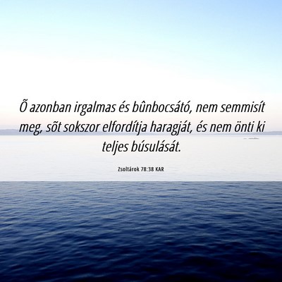 Picture 06 - Zsoltárok 78:38 KAR - Õ azonban irgalmas és bûnbocsátó, nem - Bible Verse Picture