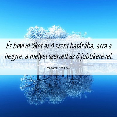 Picture 06 - Zsoltárok 78:54 KAR - És bevivé õket az õ szent határába, arra a - Bible Verse Picture