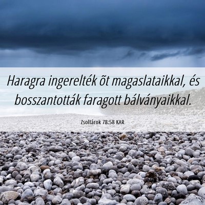 Picture 06 - Zsoltárok 78:58 KAR - Haragra ingerelték õt magaslataikkal, és - Bible Verse Picture