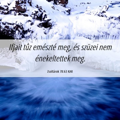 Picture 06 - Zsoltárok 78:63 KAR - Ifjait tûz emészté meg, és szüzei nem - Bible Verse Picture