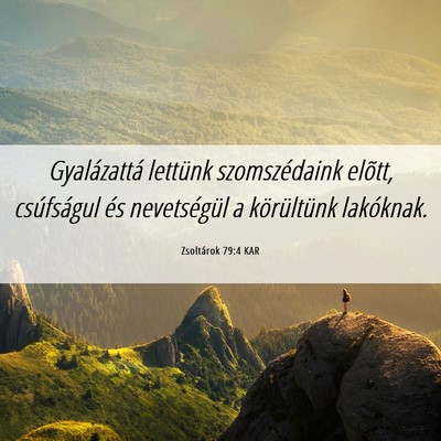 Picture 06 - Zsoltárok 79:4 KAR - Gyalázattá lettünk szomszédaink elõtt, - Bible Verse Picture