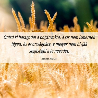 Picture 06 - Zsoltárok 79:6 KAR - Ontsd ki haragodat a pogányokra, a kik nem - Bible Verse Picture