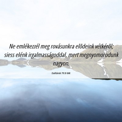 Picture 06 - Zsoltárok 79:8 KAR - Ne emlékezzél meg rovásunkra elõdeink - Bible Verse Picture