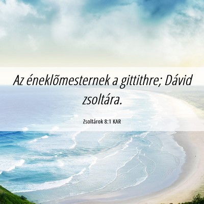 Picture 06 - Zsoltárok 8:1 KAR - Az éneklõmesternek a gittithre; Dávid - Bible Verse Picture