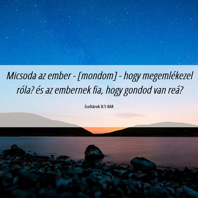 Picture 06 - Zsoltárok 8:5 KAR - Micsoda az ember - [mondom] - hogy megemlékezel - Bible Verse Picture