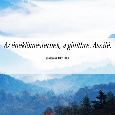 Picture 06 - Zsoltárok 81:1 KAR - Az éneklõmesternek, a gittithre. - Bible Verse Picture