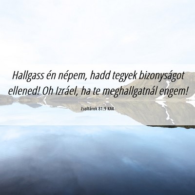 Picture 06 - Zsoltárok 81:9 KAR - Hallgass én népem, hadd tegyek bizonyságot - Bible Verse Picture