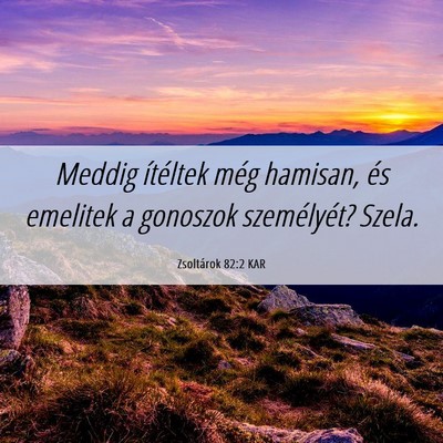 Picture 06 - Zsoltárok 82:2 KAR - Meddig ítéltek még hamisan, és emelitek a - Bible Verse Picture
