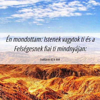 Picture 06 - Zsoltárok 82:6 KAR - Én mondottam: Istenek vagytok ti és a - Bible Verse Picture