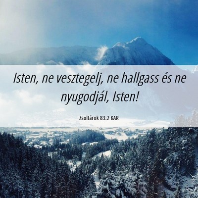 Picture 06 - Zsoltárok 83:2 KAR - Isten, ne vesztegelj, ne hallgass és ne - Bible Verse Picture
