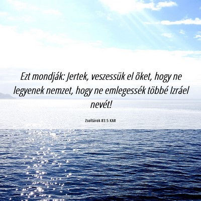 Picture 06 - Zsoltárok 83:5 KAR - Ezt mondják: Jertek, veszessük el õket, hogy - Bible Verse Picture