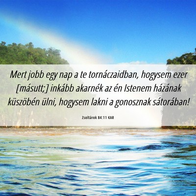 Picture 06 - Zsoltárok 84:11 KAR - Mert jobb egy nap a te tornáczaidban, hogysem - Bible Verse Picture