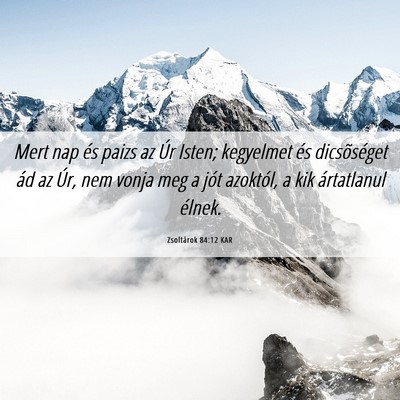 Picture 06 - Zsoltárok 84:12 KAR - Mert nap és paizs az Úr Isten; kegyelmet és - Bible Verse Picture