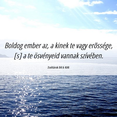 Picture 06 - Zsoltárok 84:6 KAR - Boldog ember az, a kinek te vagy erõssége, [s] - Bible Verse Picture