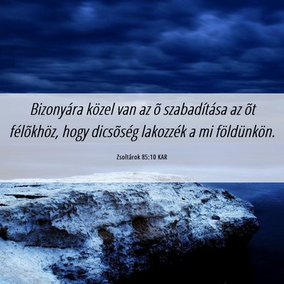 Picture 06 - Zsoltárok 85:10 KAR - Bizonyára közel van az õ szabadítása az õt - Bible Verse Picture