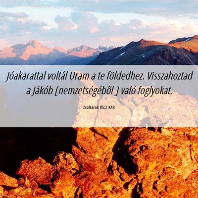 Picture 06 - Zsoltárok 85:2 KAR - Jóakarattal voltál Uram a te földedhez. - Bible Verse Picture