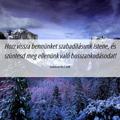 Picture 06 - Zsoltárok 85:5 KAR - Hozz vissza bennünket szabadításunk Istene, - Bible Verse Picture
