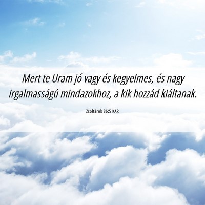 Picture 06 - Zsoltárok 86:5 KAR - Mert te Uram jó vagy és kegyelmes, és nagy - Bible Verse Picture