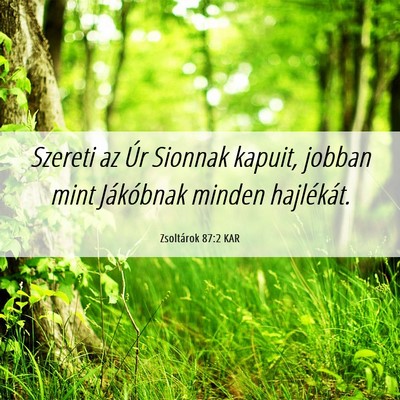Picture 06 - Zsoltárok 87:2 KAR - Szereti az Úr Sionnak kapuit, jobban mint - Bible Verse Picture