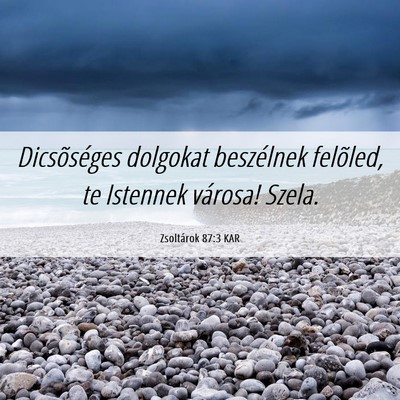 Picture 06 - Zsoltárok 87:3 KAR - Dicsõséges dolgokat beszélnek felõled, te - Bible Verse Picture