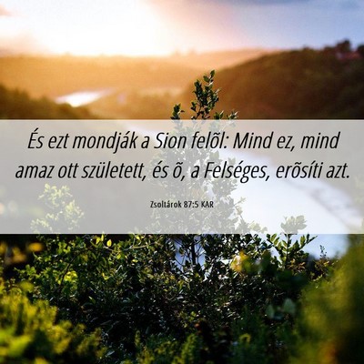 Picture 06 - Zsoltárok 87:5 KAR - És ezt mondják a Sion felõl: Mind ez, mind - Bible Verse Picture