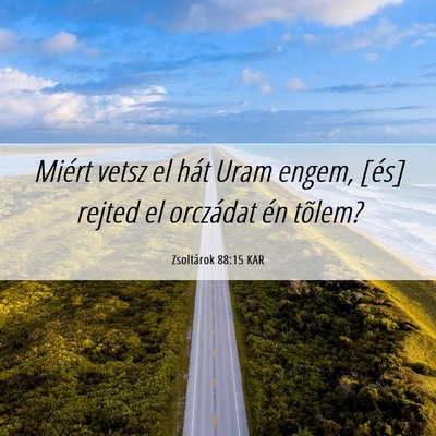 Picture 06 - Zsoltárok 88:15 KAR - Miért vetsz el hát Uram engem, [és] rejted el - Bible Verse Picture